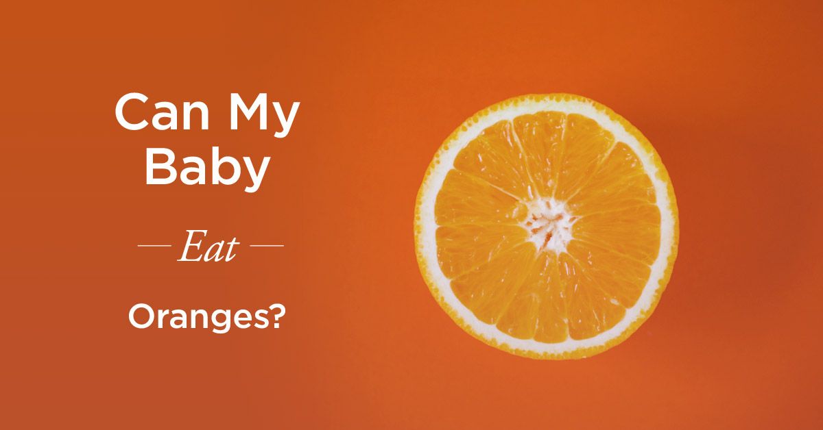 Can Babies Eat Oranges What Parents Need To Know