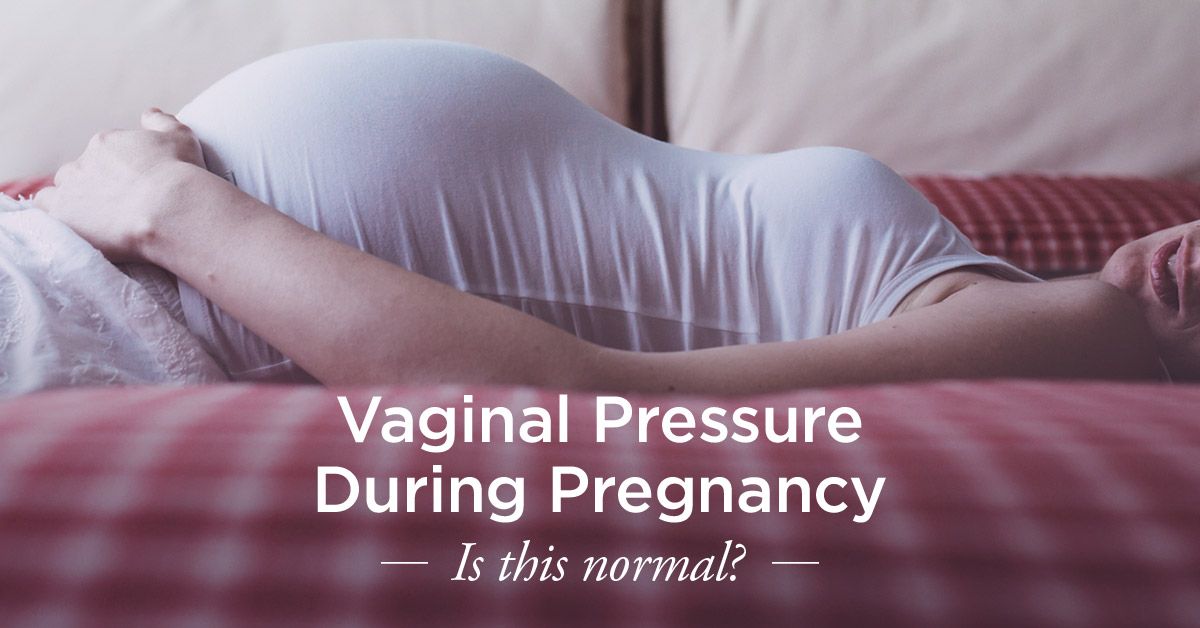 Vaginal Pressure During Pregnancy: Is It Normal?
