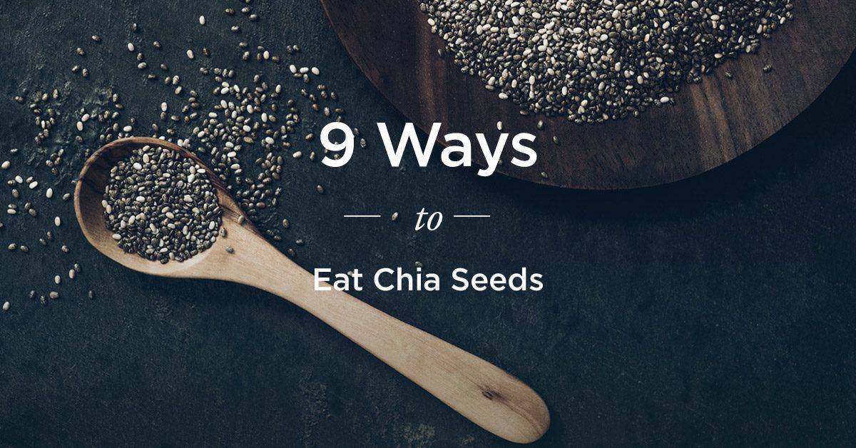 Benefits of Chia Seeds: 9 Ways to Eat Them