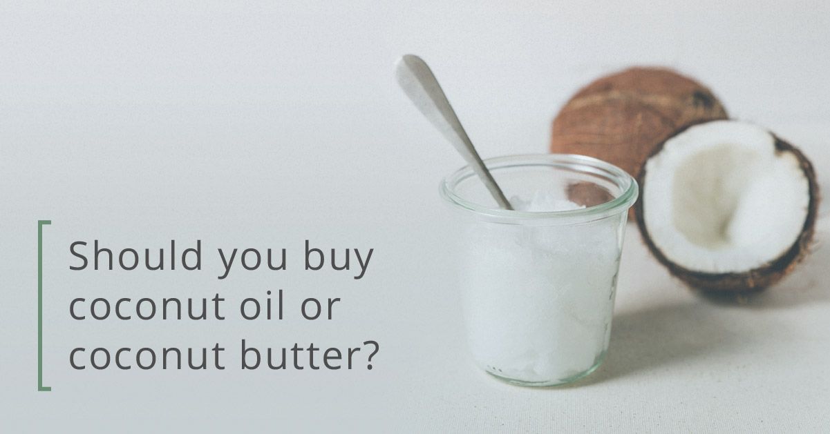 Coconut Oil vs. Coconut Butter: Benefits