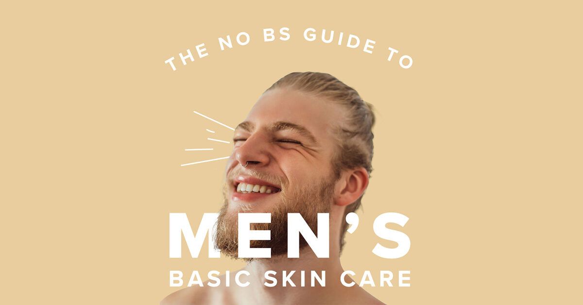 The No BS Guide to Easy-to-Follow Skin Care for Men