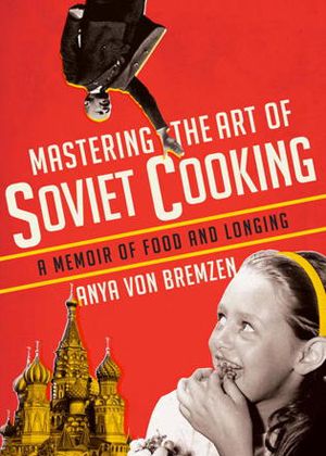 Mastering the Art of Soviet Cooking 