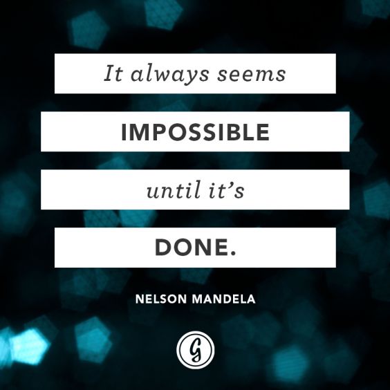 “It always seems impossible until it&#039;s done.” — Nelson Mandela