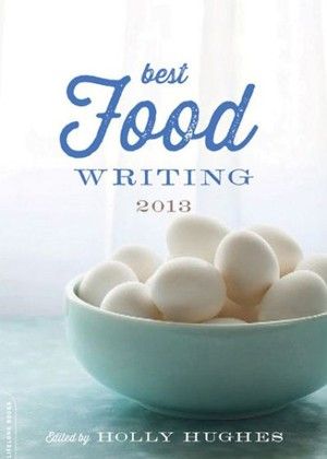 The Best Food Writing of 2013.