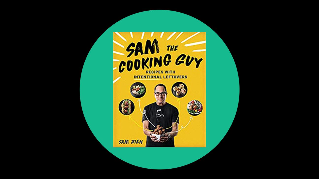 Sam the Cooking Guy: Recipes with Intentional Leftovers: Zien, Sam