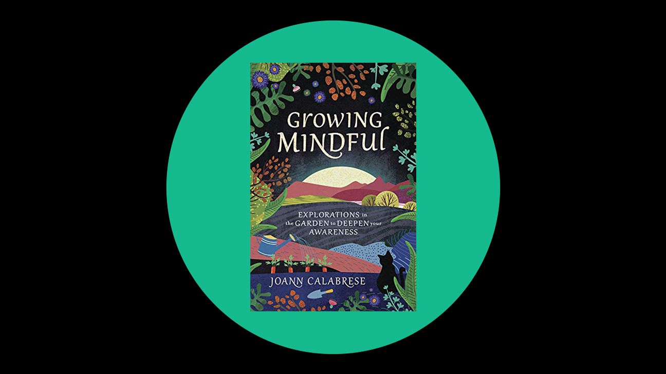 Growing Mindful: Explorations in the Garden to Deepen Your Awareness