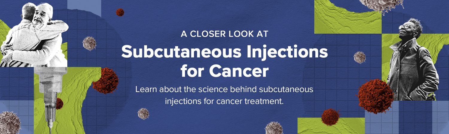 A Closer Look at Subcutaneous Injections for Cancer