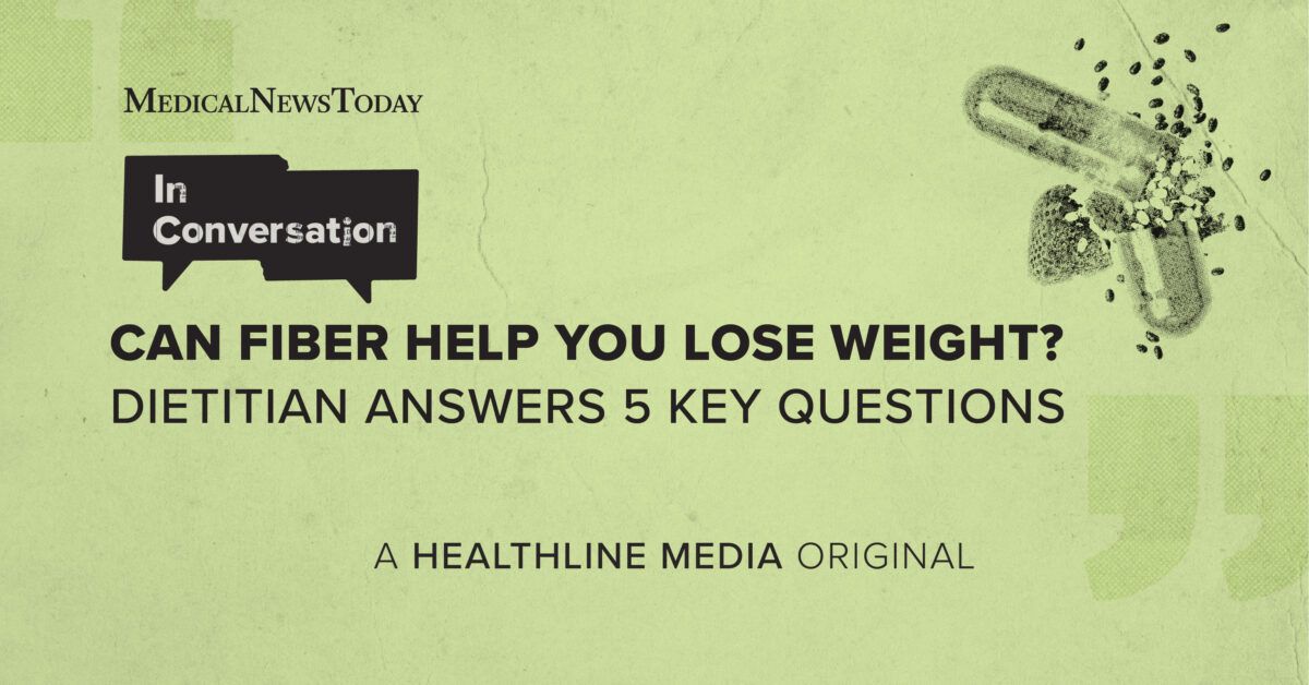 Registered dietitian answers 5 key questions about fiber, weight loss