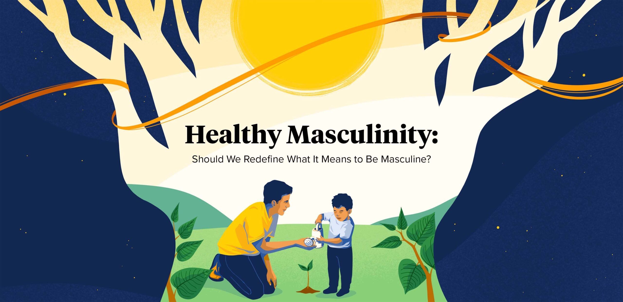 Healthy Masculinity: Redefining What It Means to Be Masculine